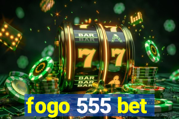 fogo 555 bet